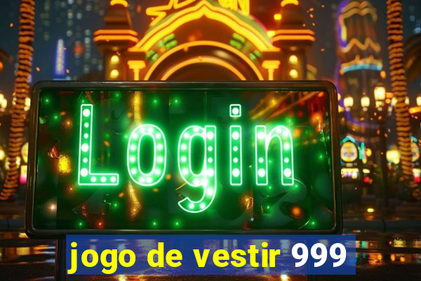 jogo de vestir 999